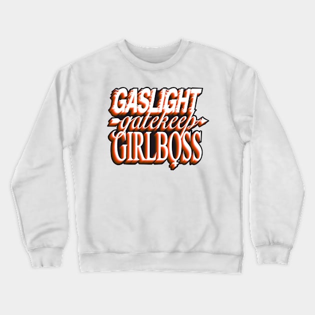 Gaslight gatekeep girlboss - flame Crewneck Sweatshirt by daddymactinus